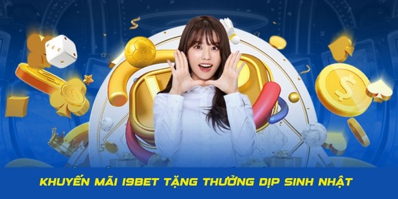 Khuyến mãi I9BET tặng thưởng sinh nhật độc quyền