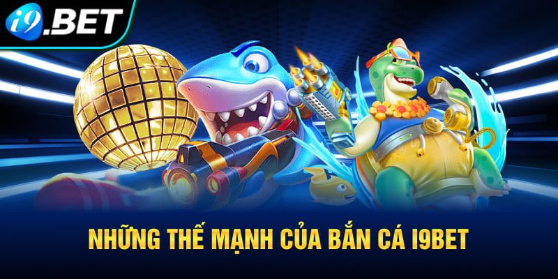 Sảnh game bắn cá i9bet siêu nhiều ưu điểm