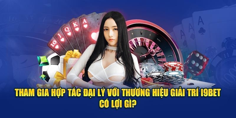 Cơ hội làm giàu cực kỳ đơn giản và tại nhà tại chương trình đại lý của nhà cái I9BET