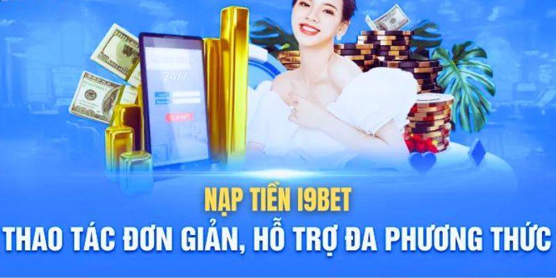 Từng hình thức nạp tiền I9bet với thao tác rất đơn giản