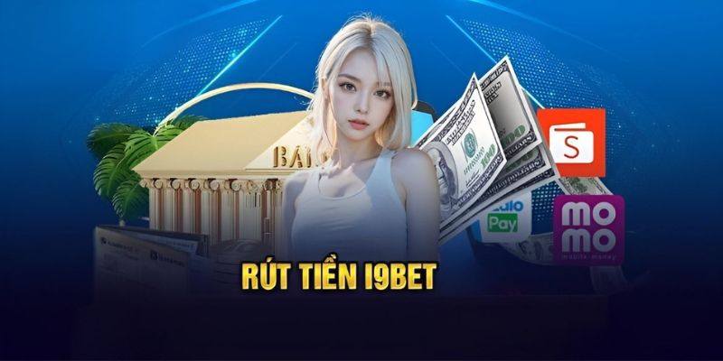 Rút tiền I9bet an toàn với từng thao tác rất đơn giản