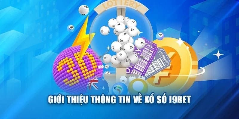 Giới thiệu sảnh xổ số i9bet uy tín